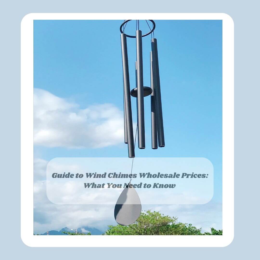 Guide to Wind Chimes Wholesale Prices What You Need to Know